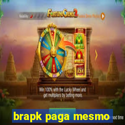 brapk paga mesmo